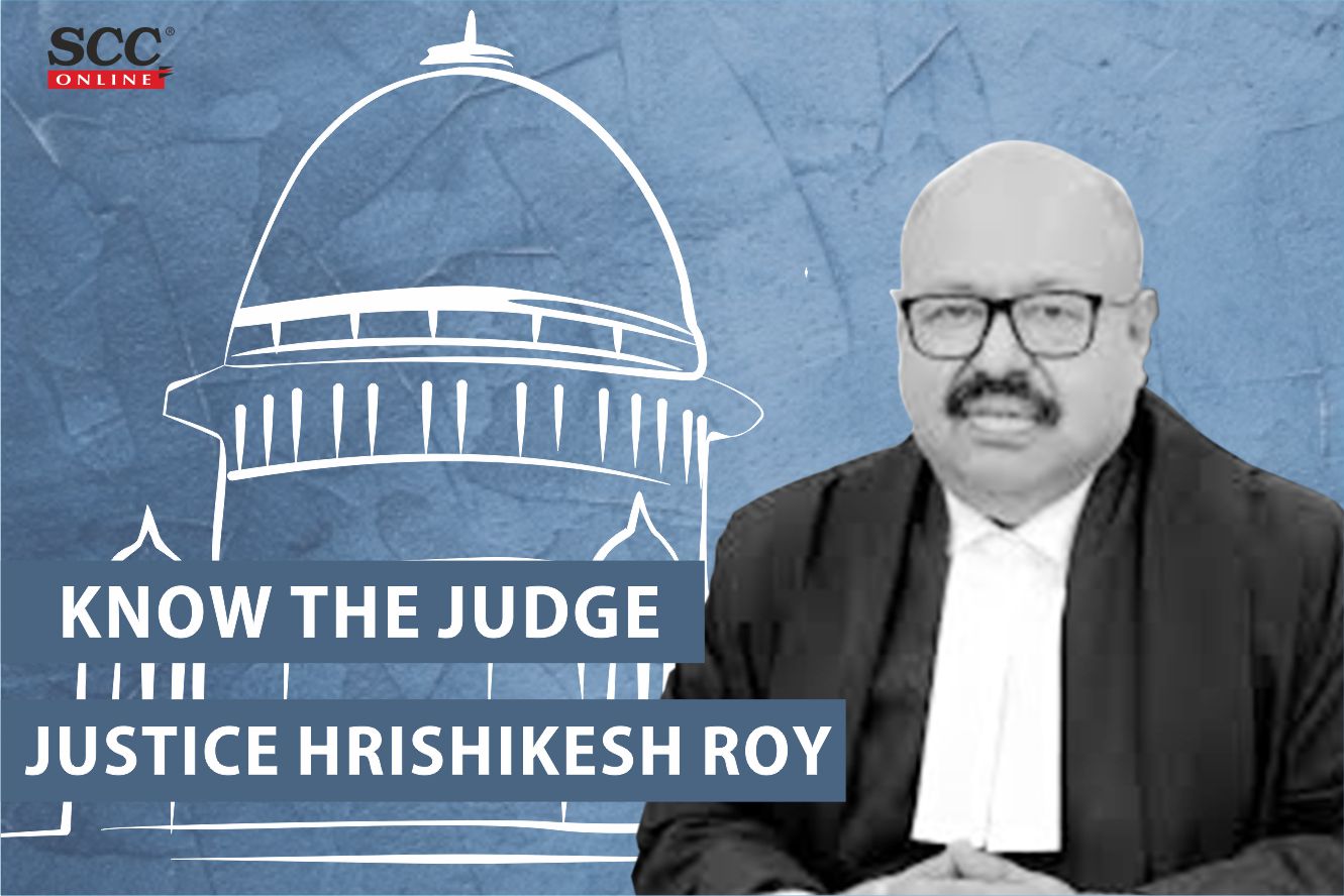 Know Thy Judge Justice Hrishikesh Roy SCC Times