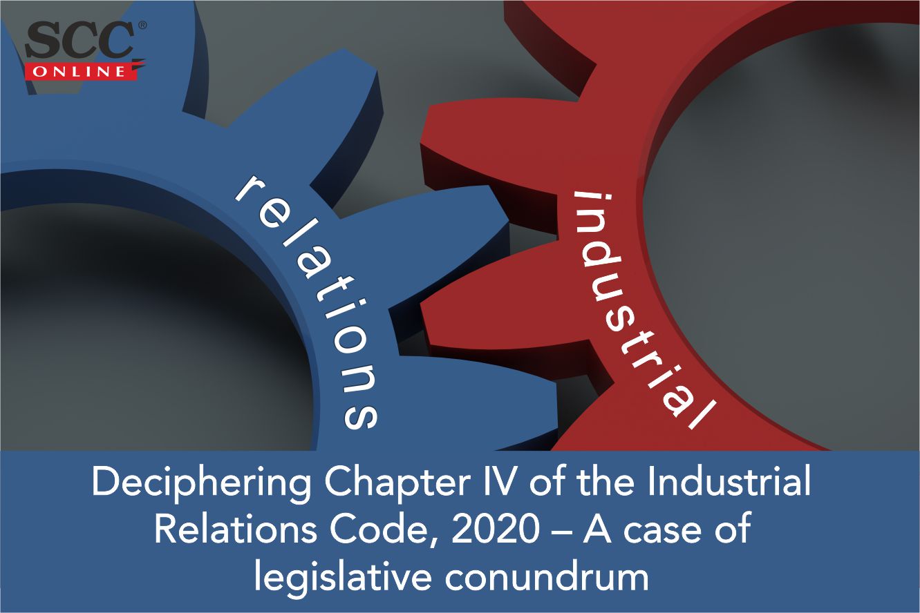 Deciphering Chapter IV of the Industrial Relations Code, 2020 A case