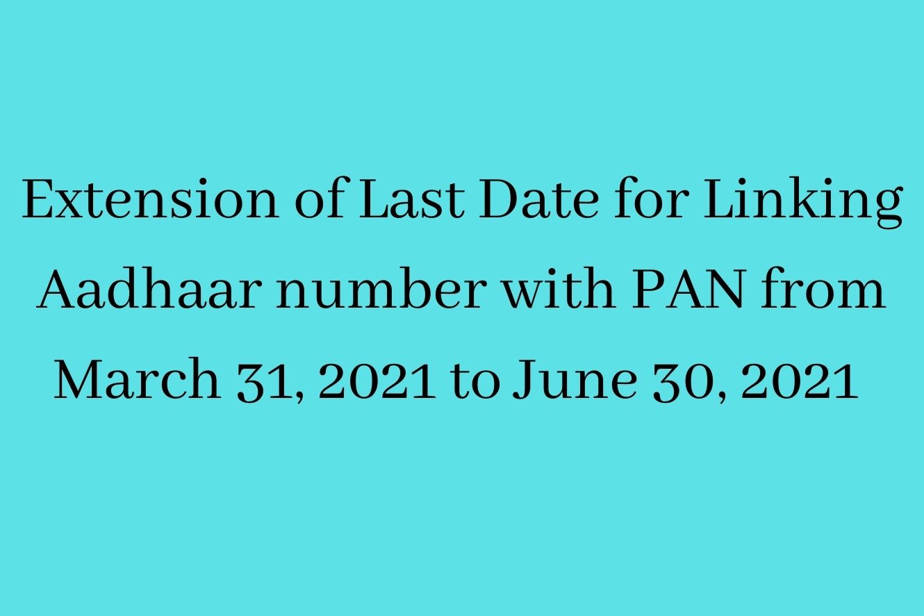 Extension of Last Date for Linking Aadhaar number with PAN from March