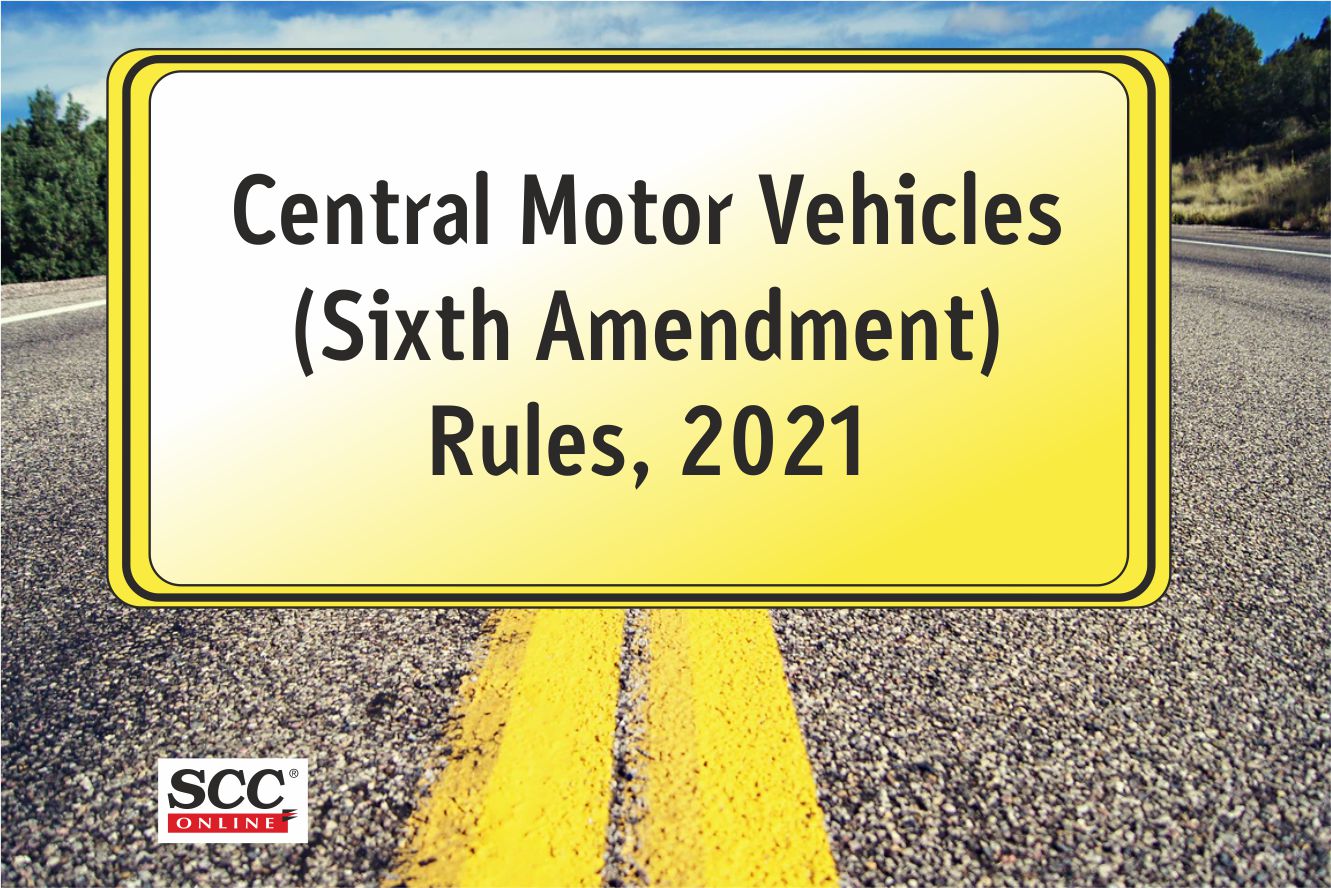 Central Motor Vehicles (Sixth Amendment) Rules, 2021 comes into force
