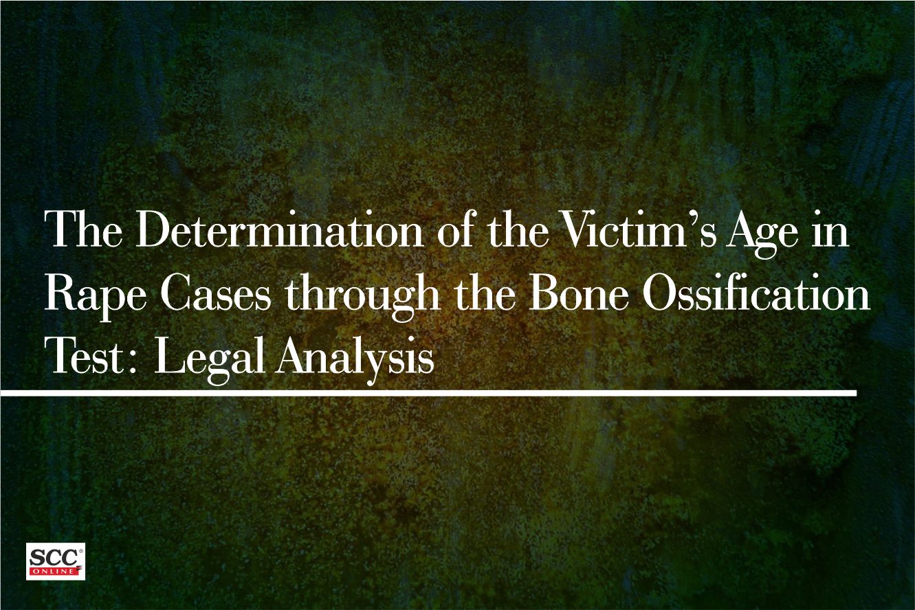 1331px x 888px - The Determination of the Victim's Age in Rape Cases through the Bone  Ossification Test: Legal Analysis | SCC Blog