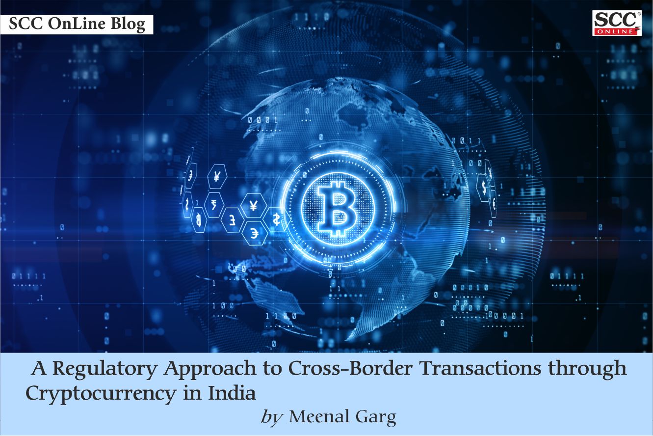 A Regulatory Approach to Cross-Border Transactions through Cryptocurrency  in India | SCC Times