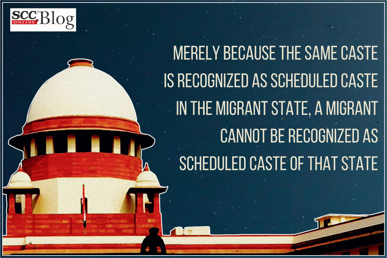 Merely because the same caste is recognized as Scheduled Caste in the ...
