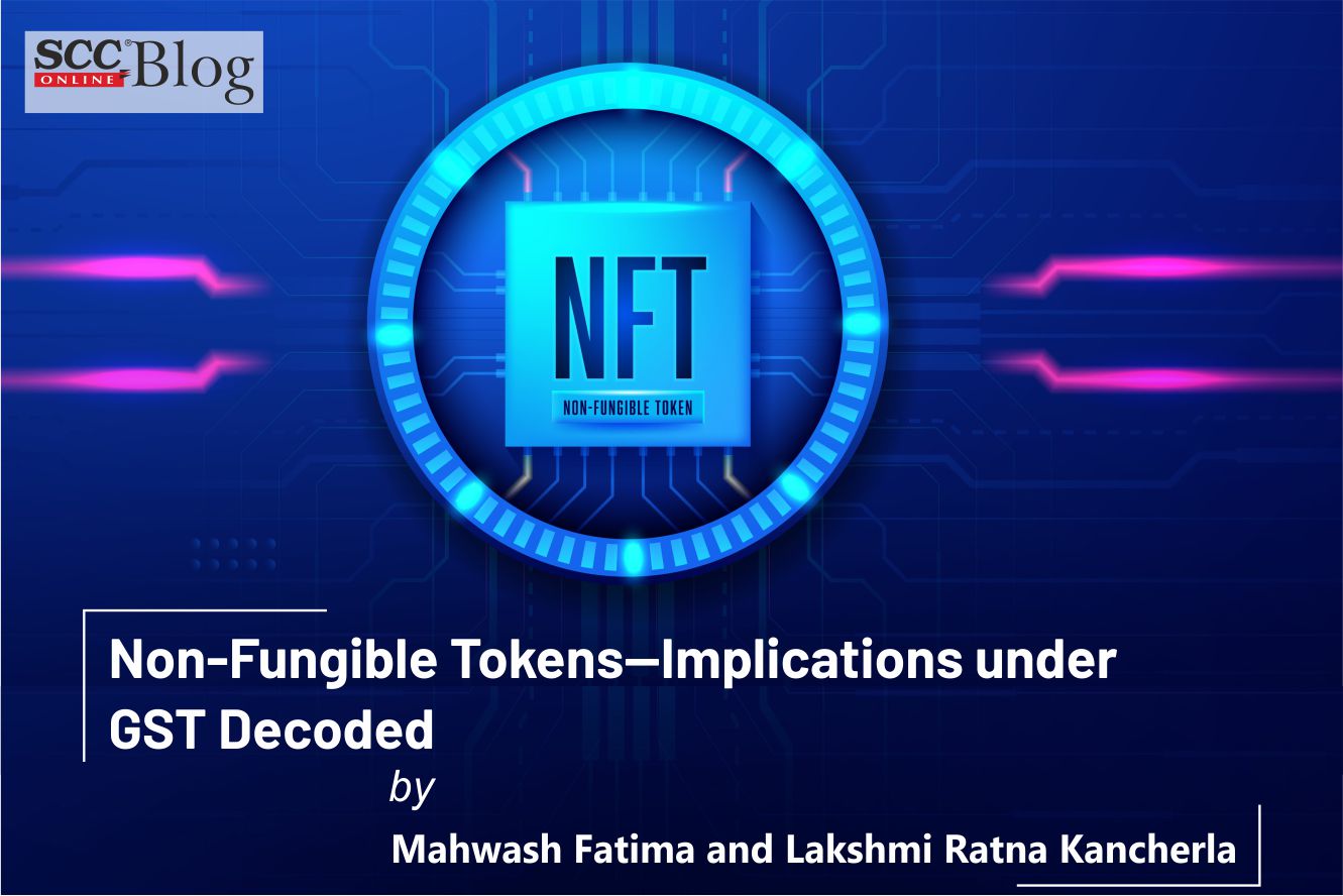 Non-Fungible Tokens—Implications under GST Decoded | SCC Times