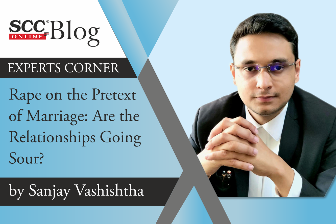 Rape on the Pretext of Marriage: Are the Relationships Going Sour? | SCC  Blog
