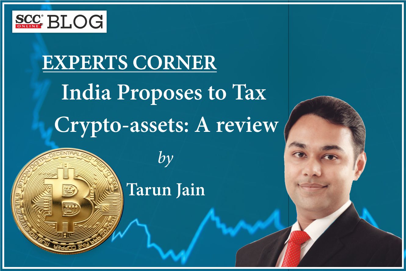 India Proposes to Tax Crypto Assets: A Review | SCC Times