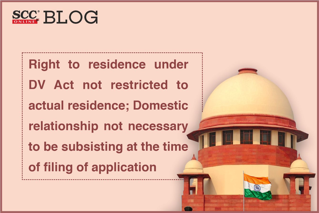 Right to residence under DV Act not restricted to actual residence