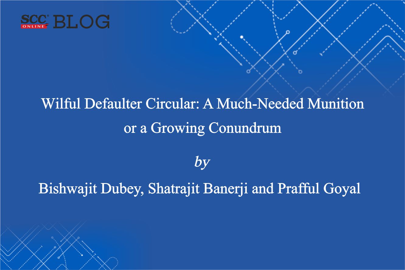 Wilful defaulter circular a much needed munition or a growing