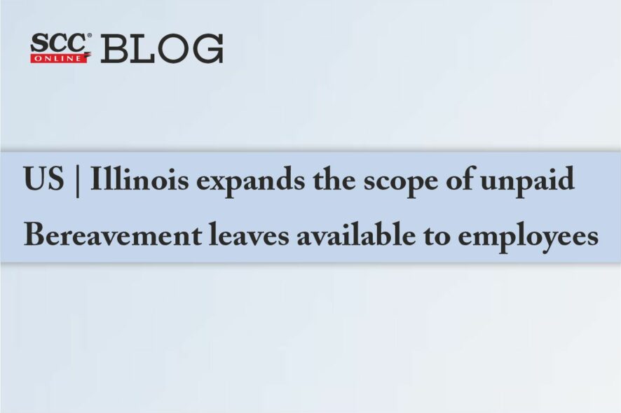 US Illinois expands the scope of unpaid Bereavement leaves available