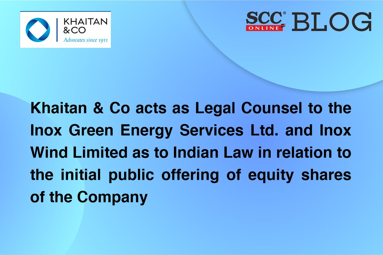Khaitan & Co acts as Legal Counsel to the Inox Green Energy Services