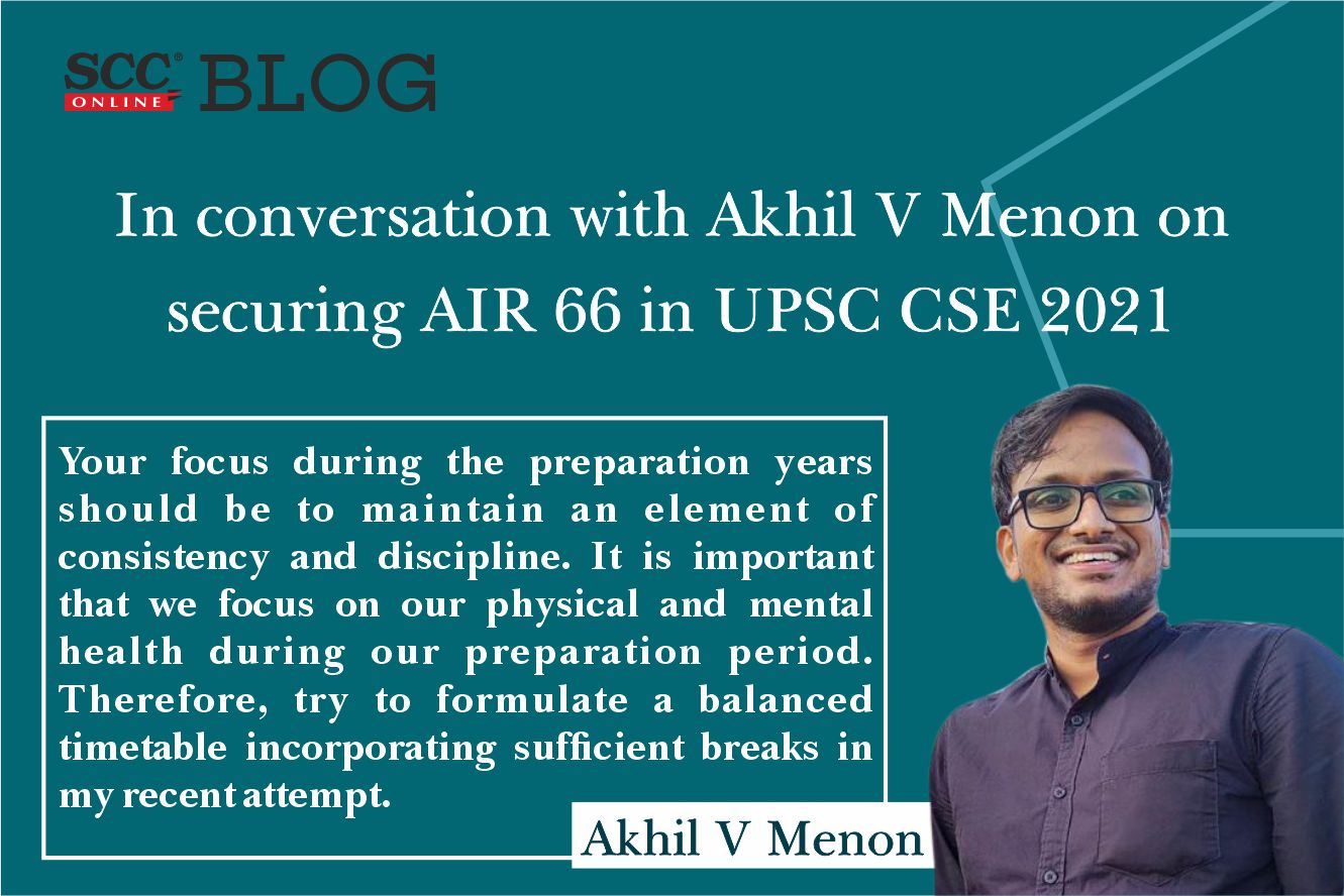 In conversation with Akhil V Menon on securing AIR 66 in UPSC CSE 2021