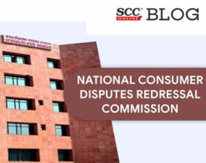 National Consumer Disputes Redressal Commission (NCDRC)