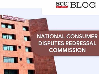 National Consumer Disputes Redressal Commission (NCDRC)