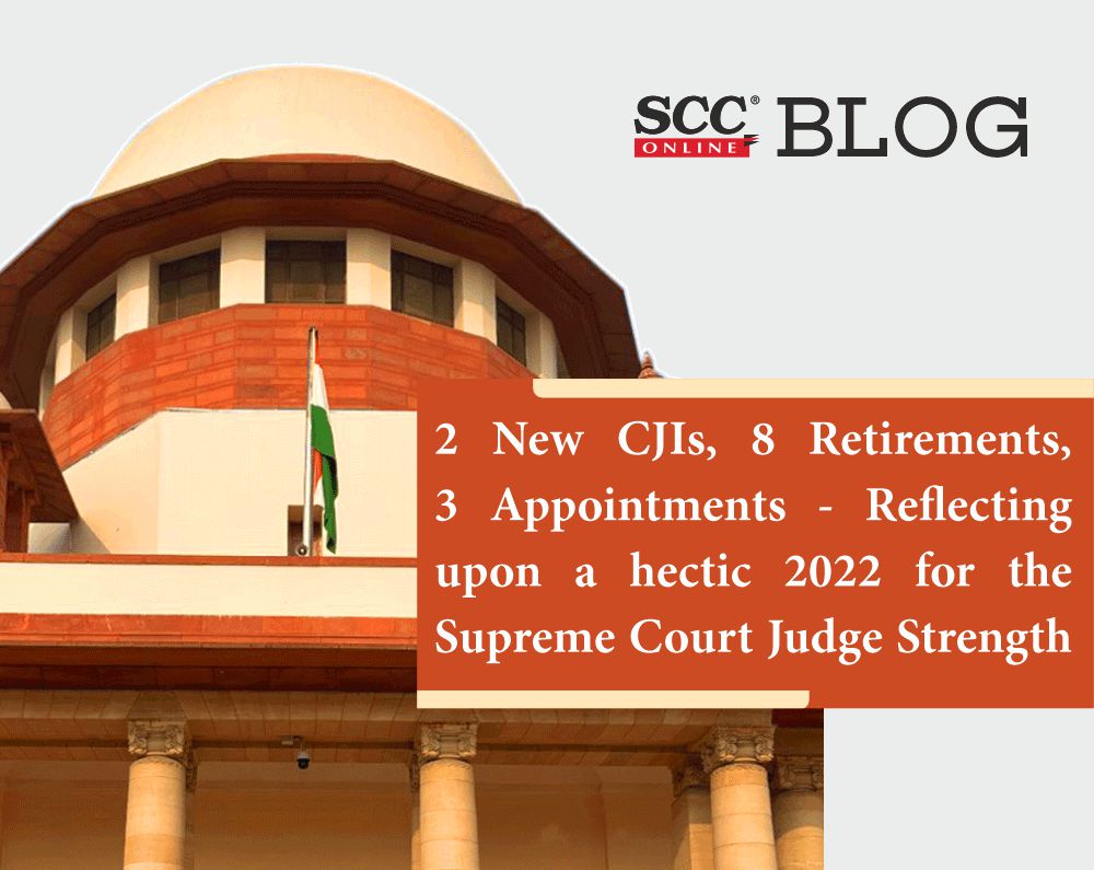 2 New CJIs, 8 Retirements, 3 Appointments Reflecting upon a hectic 2022 for the Supreme Court