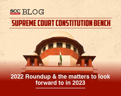 Constitution Bench 2022 Roundup
