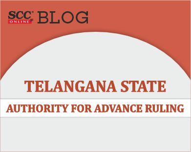 Telangana State Authority for Advance Ruling