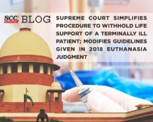 Supreme Court simplifies procedure to withhold life support of a terminally ill patient Modifies guidelines given in 2018 Euthanasia Judgment SCC Times