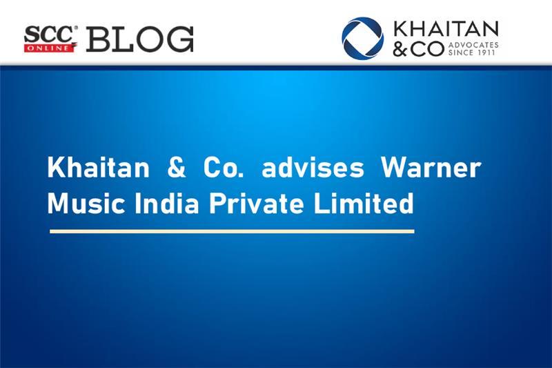 Khaitan & Co. advises Warner Music India Private Limited