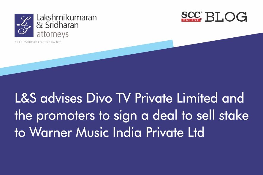 Lakshmikumaran and Sridharan advised Divo TV Private Limited and the promoters to sign a deal to sell stake to Warner Music India Private Limited