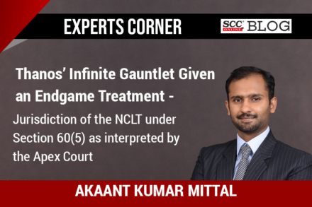 Thanos’ Infinite Gauntlet Given an Endgame Treatment - Jurisdiction of the NCLT under Section 60(5) as interpreted by the Apex Court