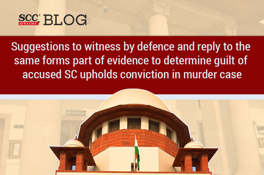 886px x 590px - Suggestion by defence amounts to admission by accused: SC | SCC Blog