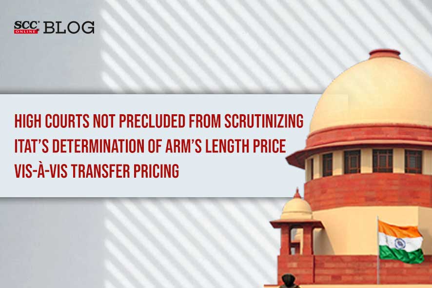 Arm's Length Price determined by ITAT can be subject to Scrutiny SC
