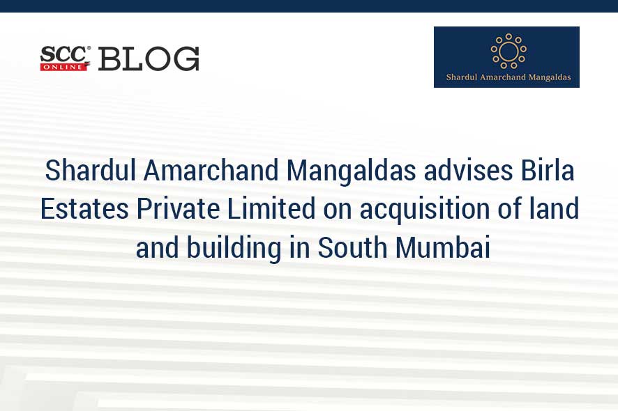 Shardul Amarchand Mangaldas advises Birla Estates Private Limited on