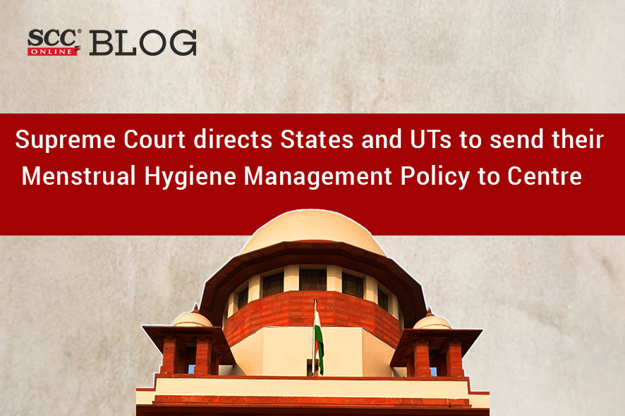 Supreme Court directs States and UTs to send their Menstrual Hygiene Management Policy to Centre