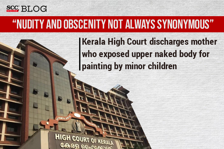 886px x 590px - Kerala HC discharges mother who exposed semi-nude body for painting by  children | SCC Blog