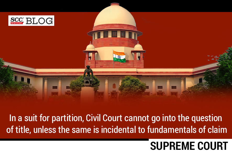 SC In a partition suit, Civil Court cannot go into the question of