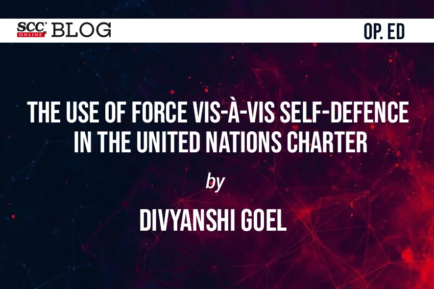 The Use of Force visàvis SelfDefence in the United Nations Charter SCC Times
