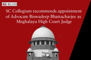 supreme court collegium meghalaya high court biswadeep bhattacharjee