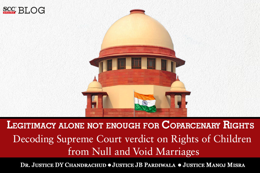 Legitimacy versus Coparcenary Supreme Court decides Rights of Children from Null and Void Marriages SCC Blog