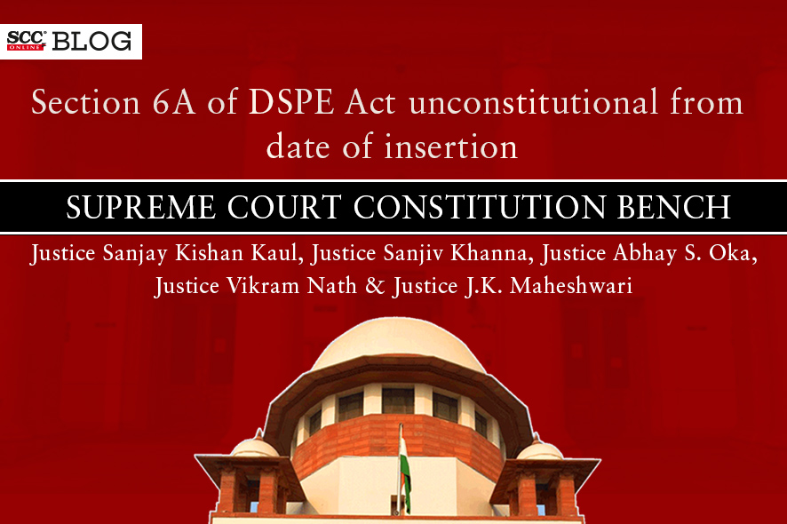Section 6A of DSPE Act unconstitutional from date of insertion Supreme