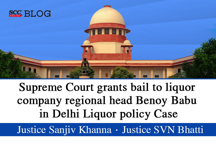 Supreme Court grants bail to liquor company regional head Benoy Babu in Delhi liquor policy case