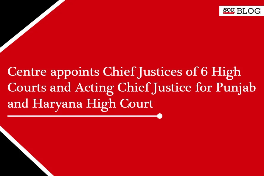 Chief Justices Acting Chief Justice 6 high courts
