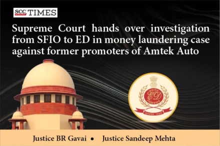 Supreme Court hands over investigation from SFIO to ED in money laundering case against former promoters of Amtek Auto