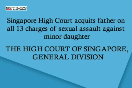 Singapore High Court acquits father of 13 sexual assault against daughter