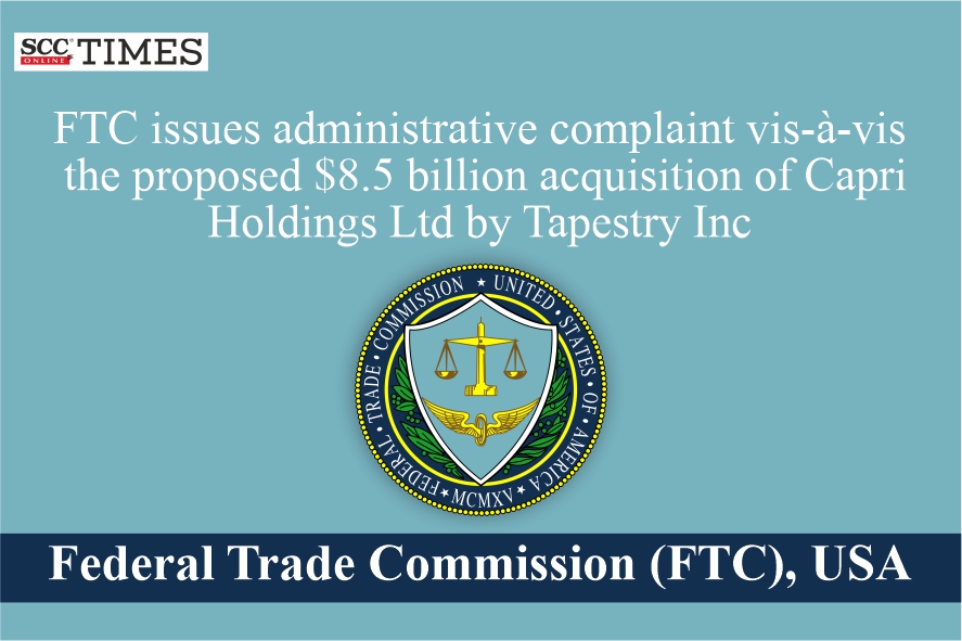 FTC initiates proceedings visàvis the proposed 8.5 billion acquisition of Capri Holdings Ltd