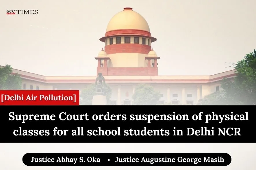 Supreme Court orders suspension of physical classes for all school students in Delhi due to air pollution SCC Times