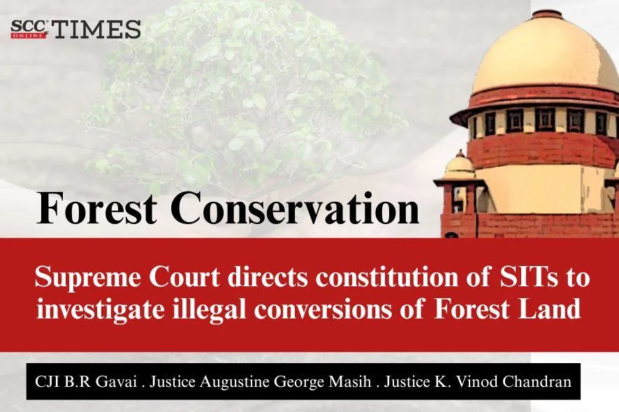 forest land illegal conversion SIT