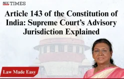 Article 143 of the Constitution of India: Supreme Court’s Advisory Jurisdiction Explained