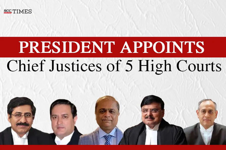 Chief Justices of 5 High Courts