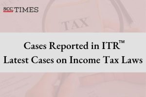 Latest Cases on Income Tax Laws