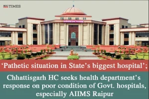 Chhattisgarh HC on poor conditions of AIIMS Raipur
