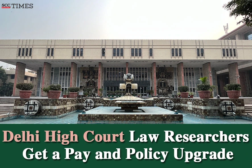 Pay Hike for Delhi HC Law Researcher