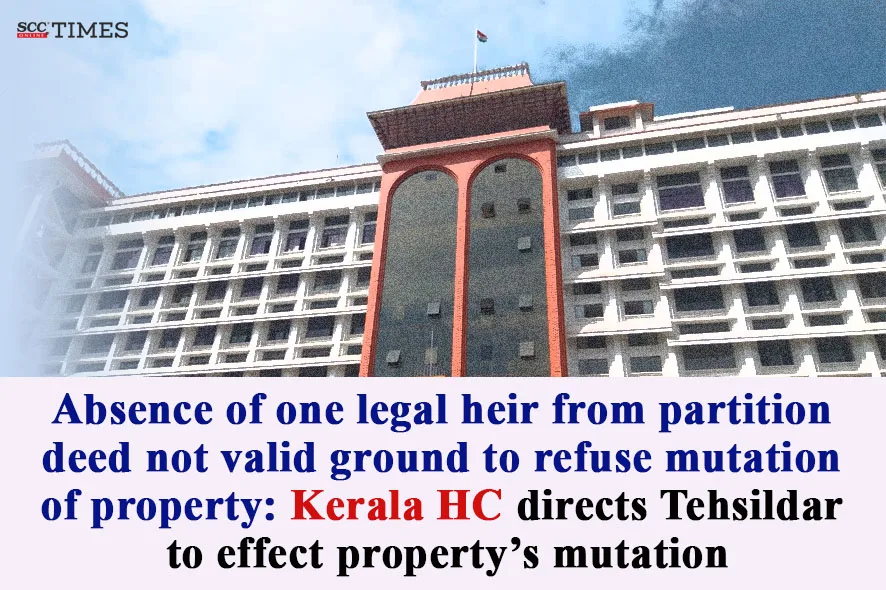 Legal heir's absence no ground to refuse mutation of property