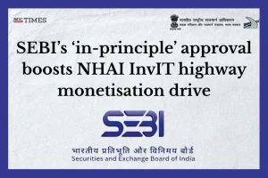 NHAI InvIT gets SEBI approval