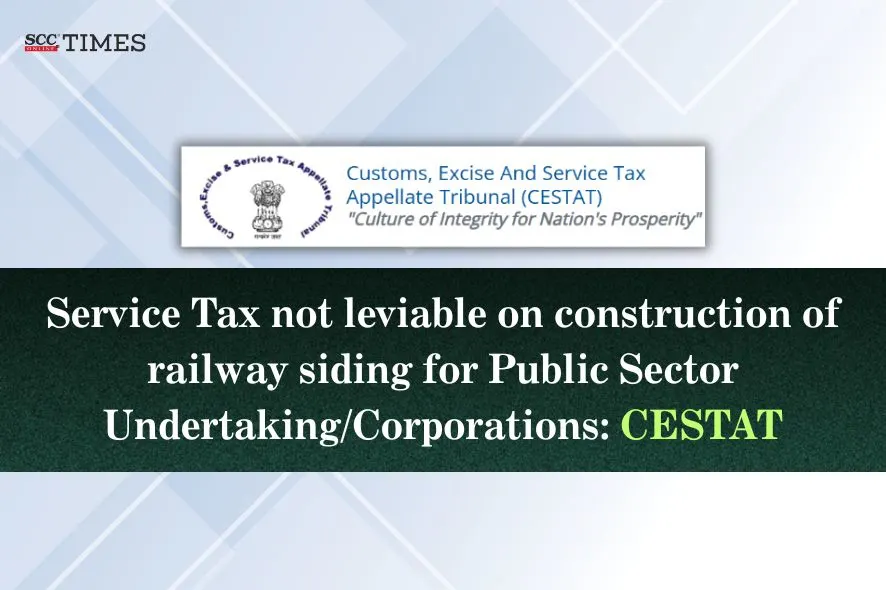 Service tax on construction of railway siding