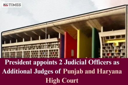Judicial Officers as Additional Judges of Punjab & Haryana HC